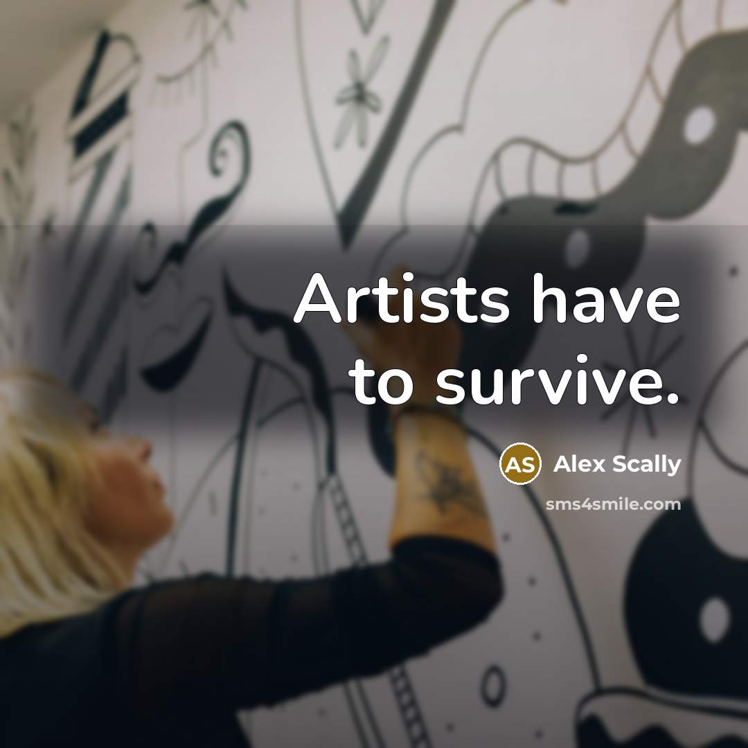 “Artists have to survive.…” quote by Alex Scally