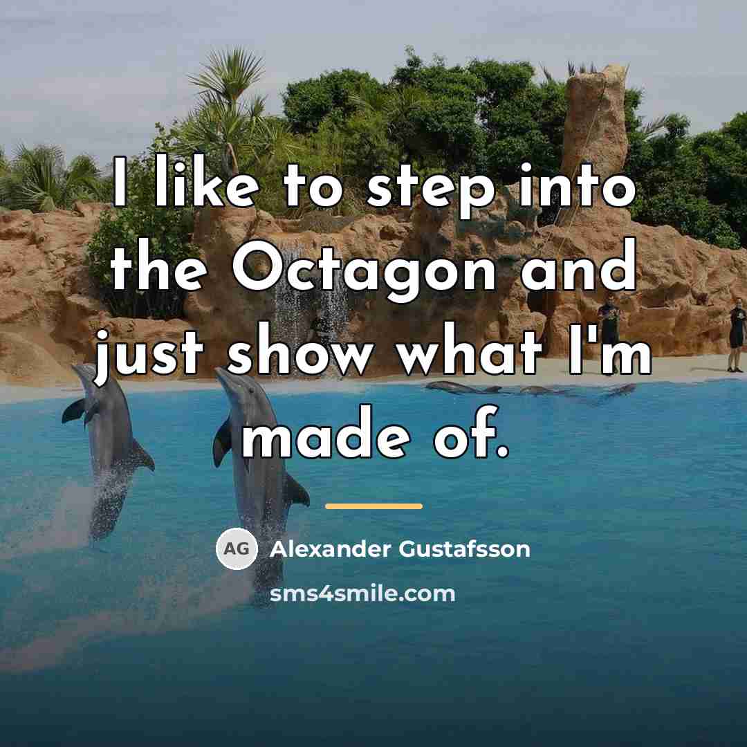 “I like to step into the Octagon and just show…” quote by Alexander Gustafsson