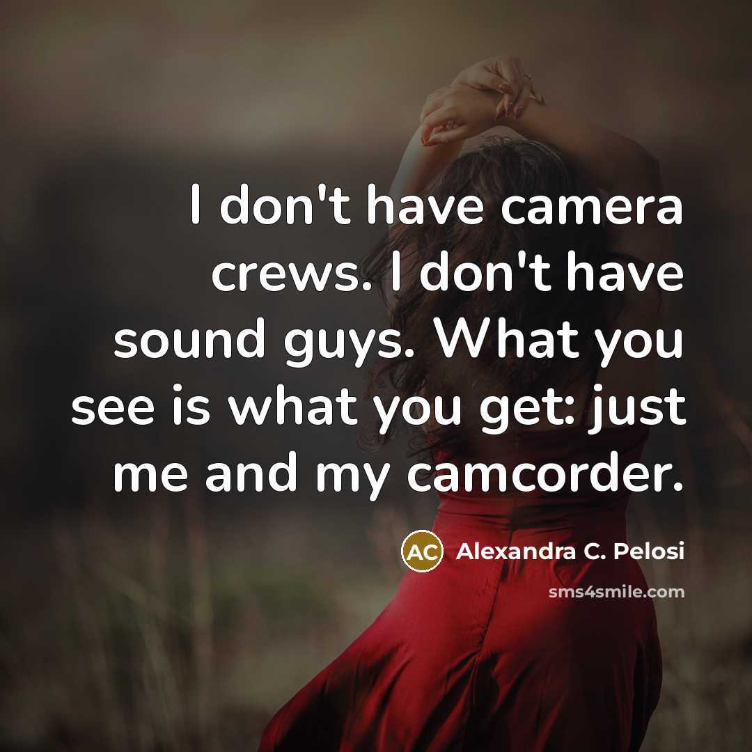 “I don't have camera crews. I don't have sound guys.…” quote by Alexandra C. Pelosi