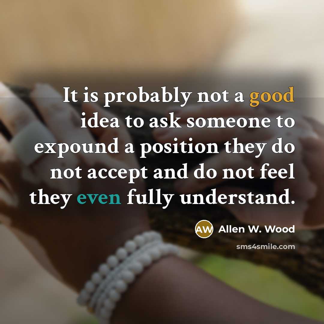 “It is probably not a good idea to ask someone…” quote by Allen W. Wood