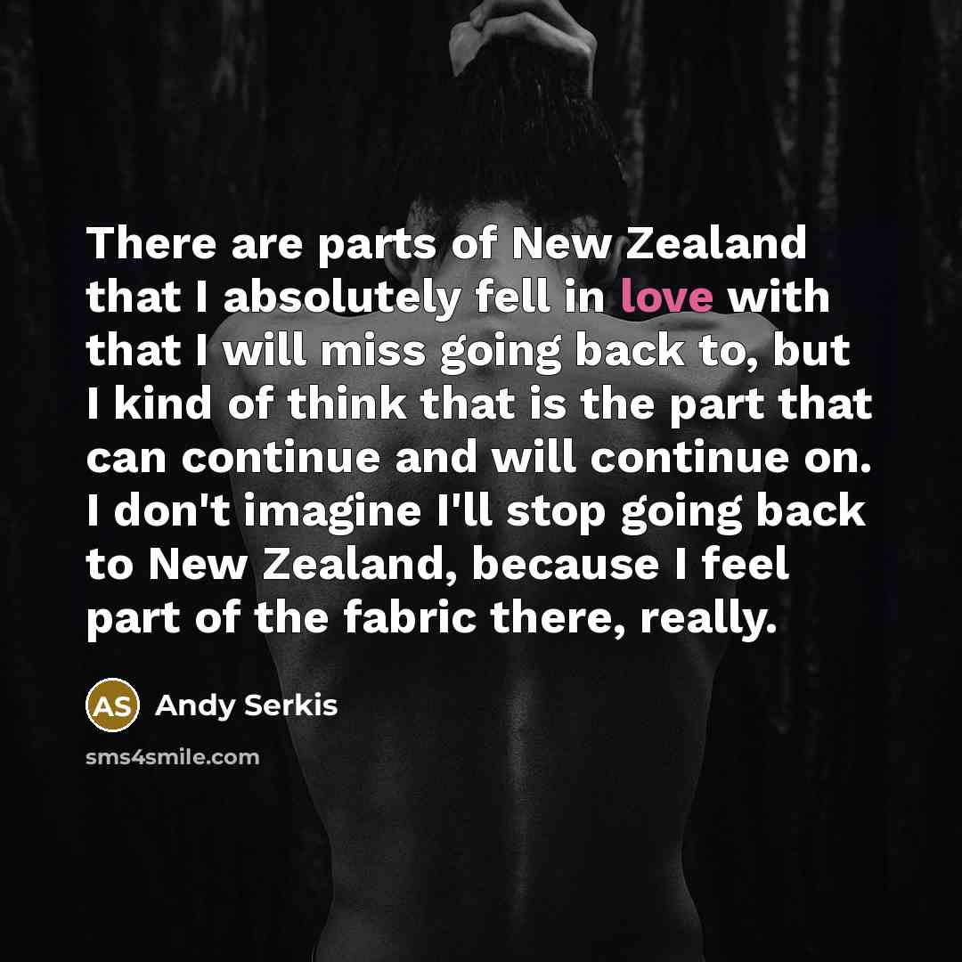 “There are parts of New Zealand that I absolutely fell…” quote by Andy Serkis