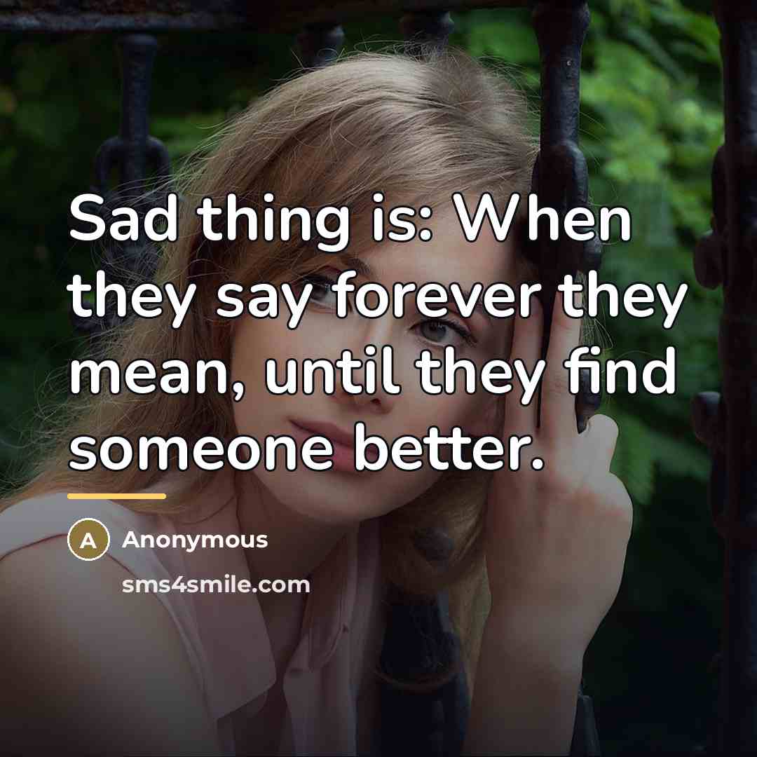 “Sad thing is: When they say forever they mean, until…” quote by Anonymous