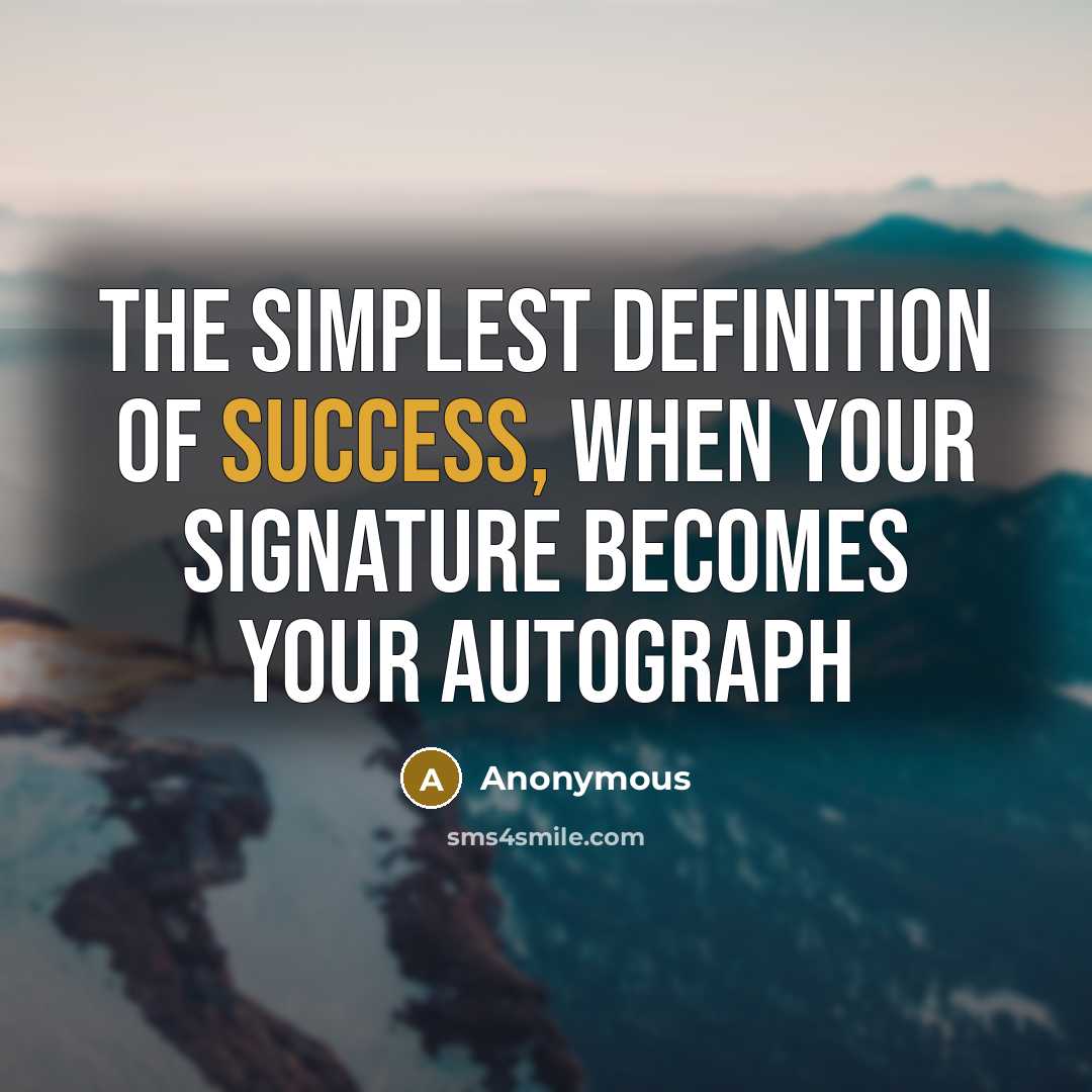 “The simplest definition of success, When Your Signature becomes your…” quote by Anonymous