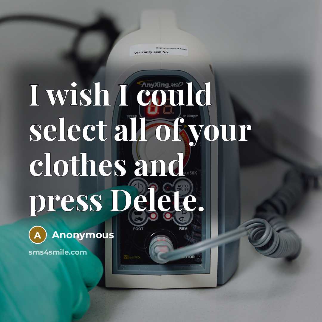 “I wish I could select all of your clothes and…” quote by Anonymous