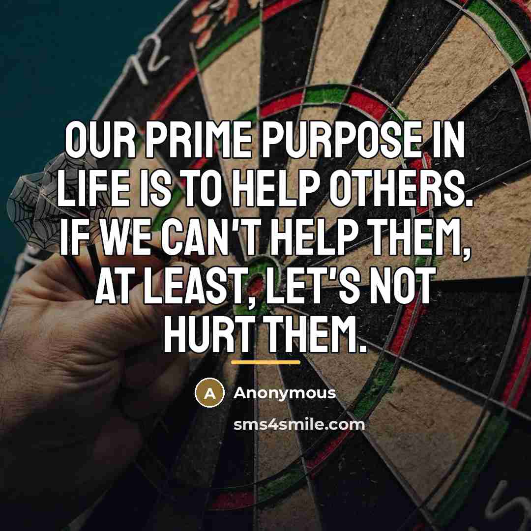 “Our prime purpose in life is to help others. If…” quote by Anonymous
