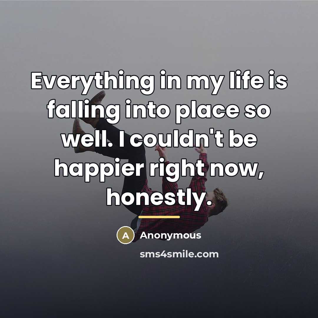 “Everything in my life is falling into place so well.…” quote by Anonymous