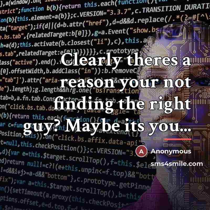 “Clearly theres a reason your not finding the right guy?…” quote by Anonymous
