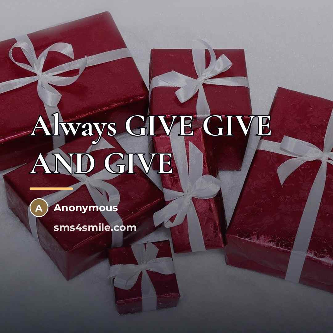“Always GIVE GIVE AND GIVE…” quote by Anonymous
