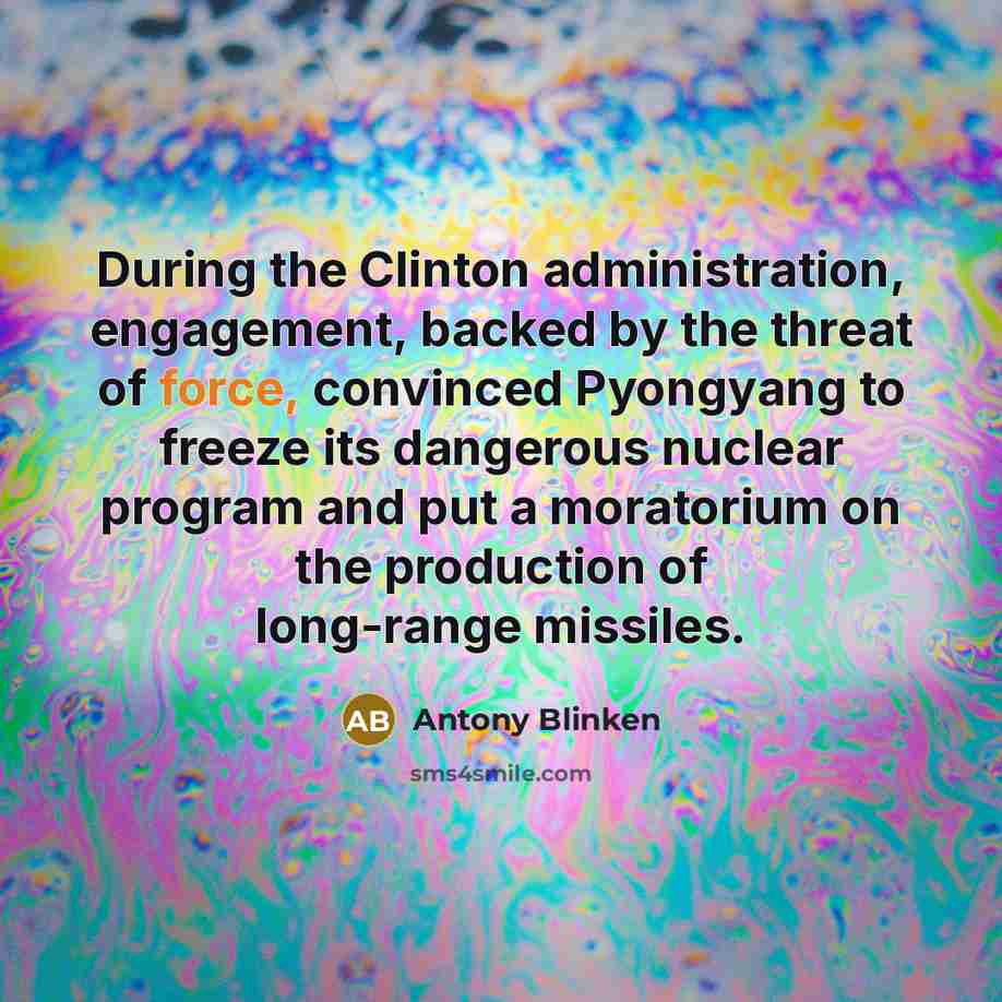 “During the Clinton administration, engagement, backed by the threat of…” quote by Antony Blinken
