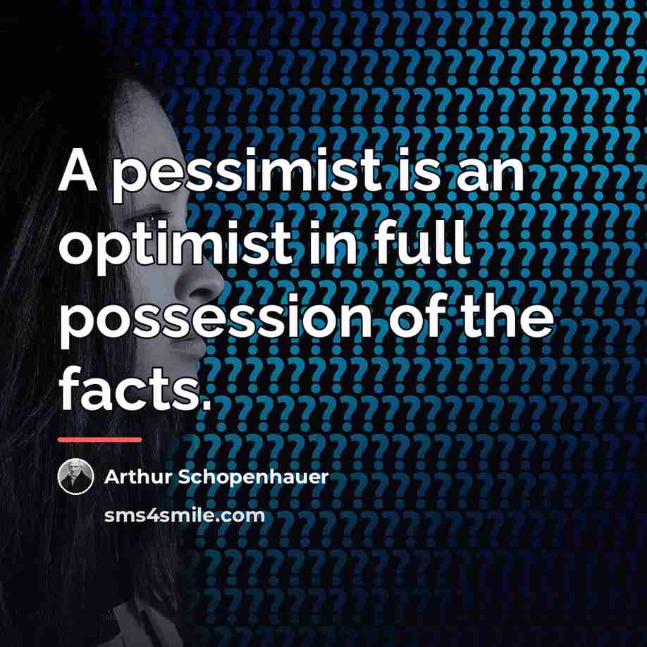 “A pessimist is an optimist in full possession of the…” quote by Arthur Schopenhauer