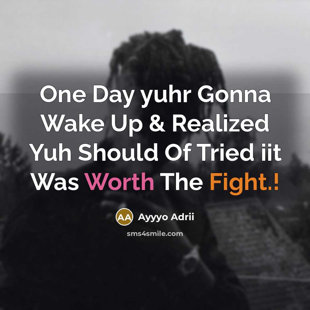 “One Day yuhr Gonna Wake Up & Realized Yuh Should Of Tried iit Was Worth The Fight.!” quote by Ayyyo Adrii