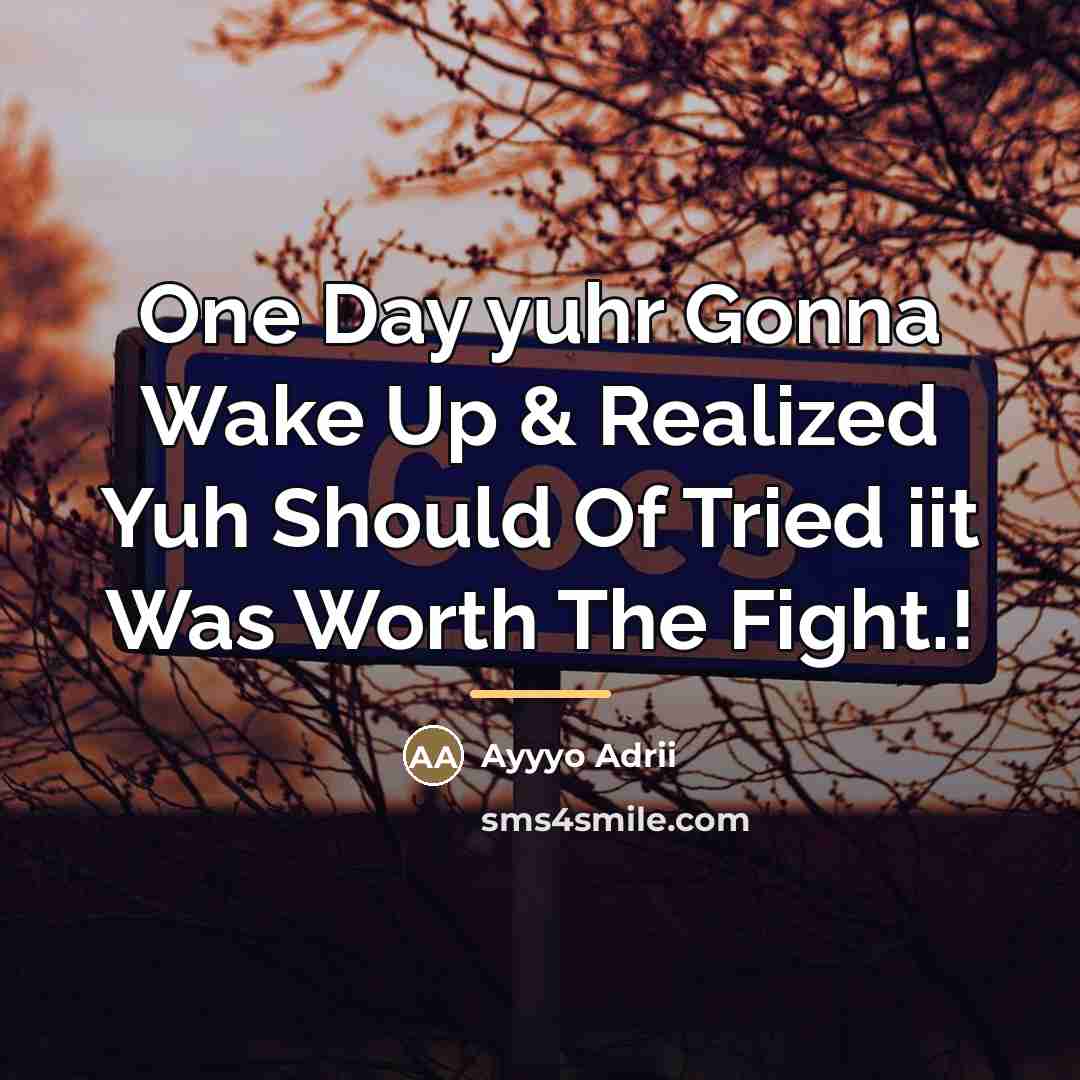 “One Day yuhr Gonna Wake Up & Realized Yuh Should…” quote by Ayyyo Adrii