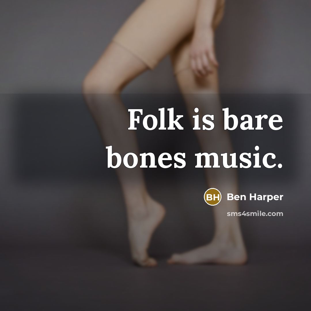 “Folk is bare bones music.” quote by Ben Harper