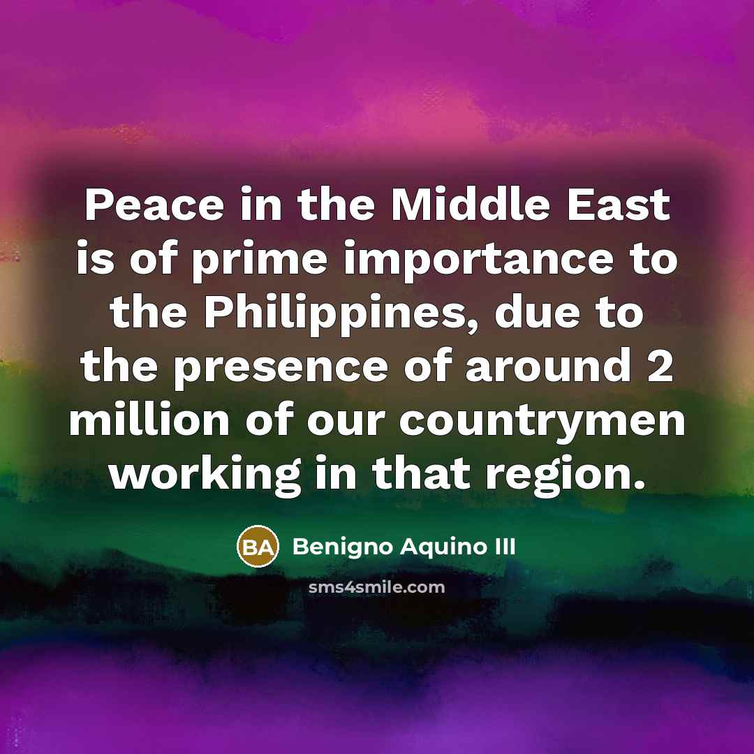 “Peace in the Middle East is of prime importance to…” quote by Benigno Aquino III