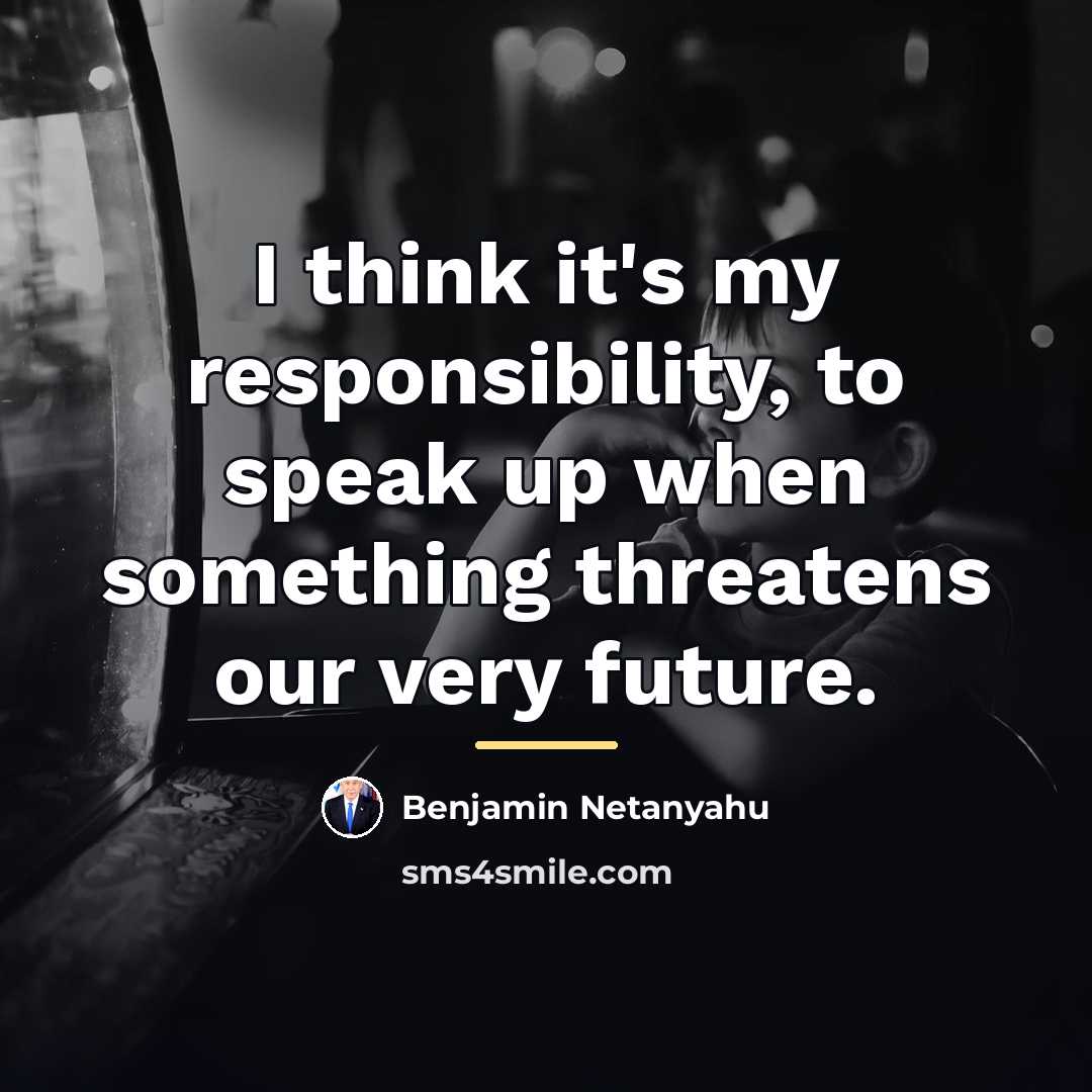 “I think it's my responsibility, to speak up when something…” quote by Benjamin Netanyahu