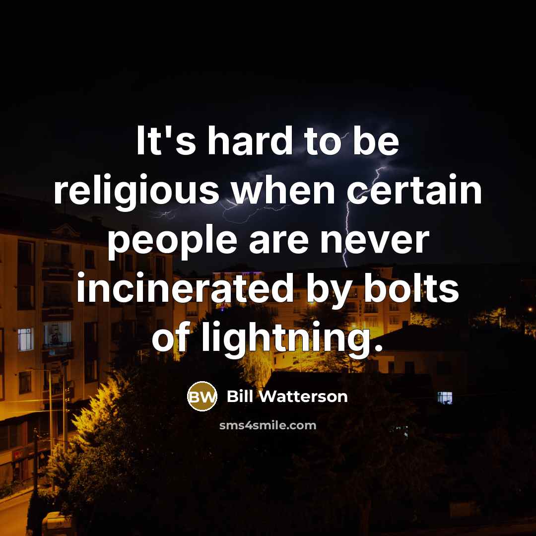 “It's hard to be religious when certain people are never…” quote by Bill Watterson