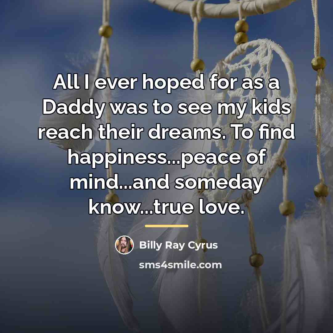 “All I ever hoped for as a Daddy was to…” quote by Billy Ray Cyrus