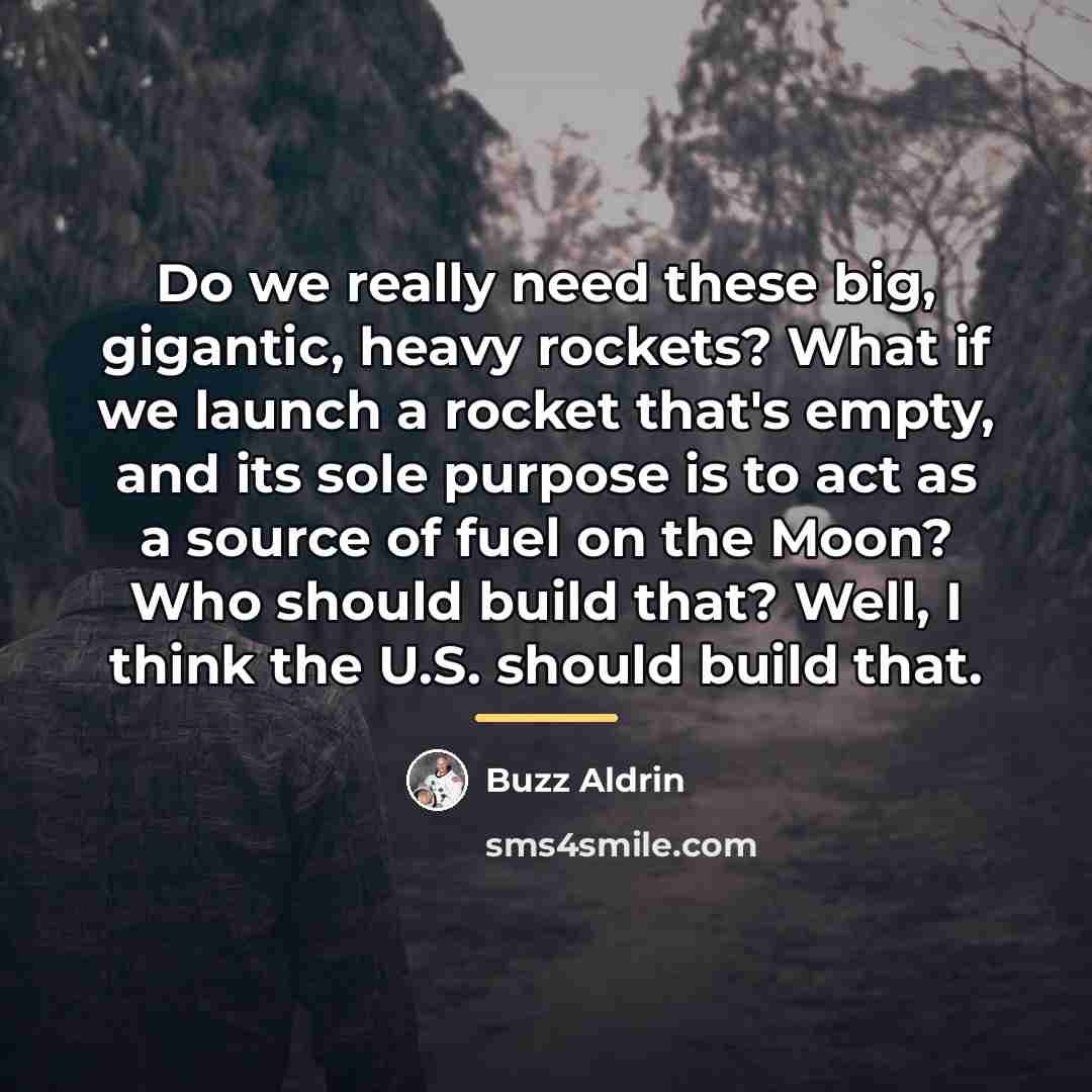 “Do we really need these big, gigantic, heavy rockets? What…” quote by Buzz Aldrin