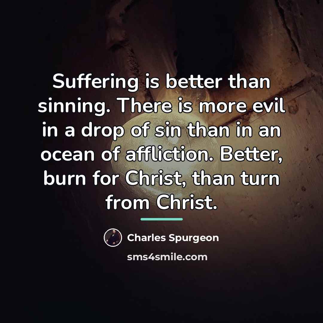 “Suffering is better than sinning. There is more evil in…” quote by Charles Spurgeon