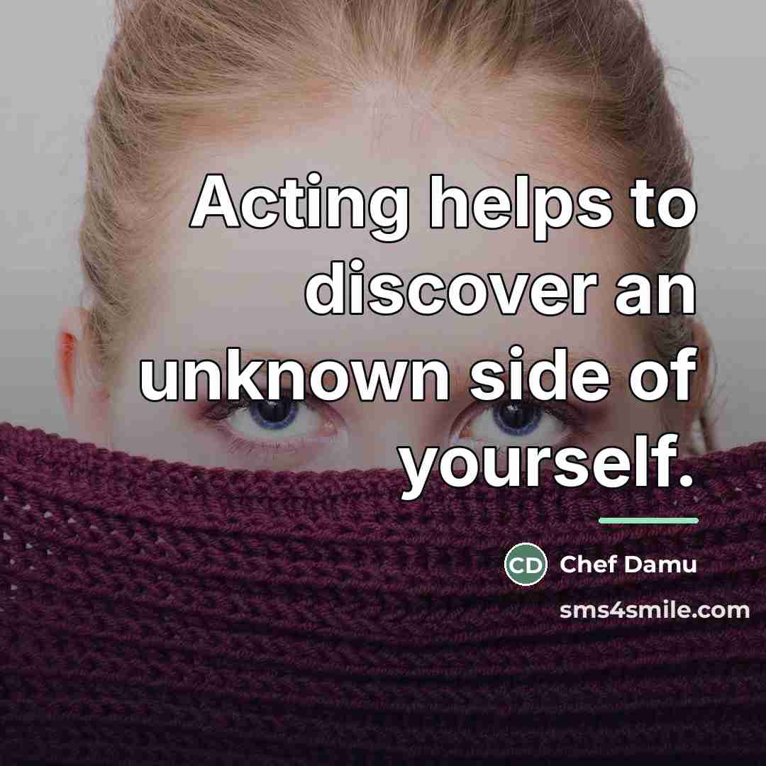 “Acting helps to discover an unknown side of yourself.…” quote by Chef Damu