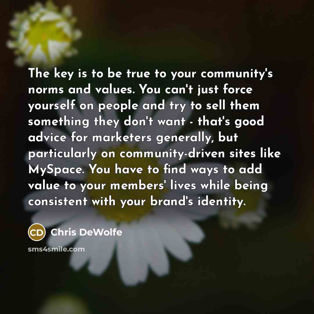 “The key is to be true to your community's norms…” quote by Chris DeWolfe