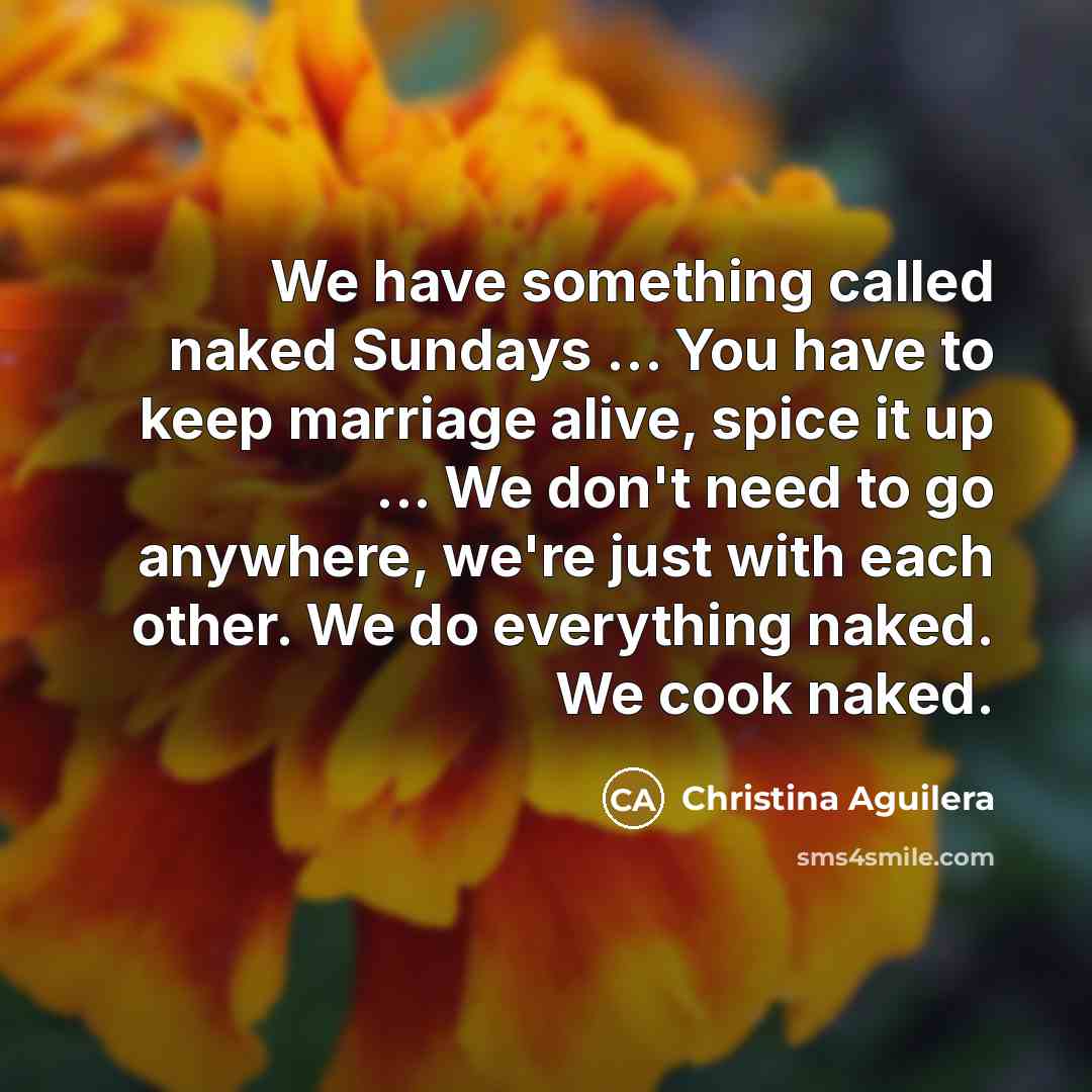 “We have something called naked Sundays ... You have to…” quote by Christina Aguilera