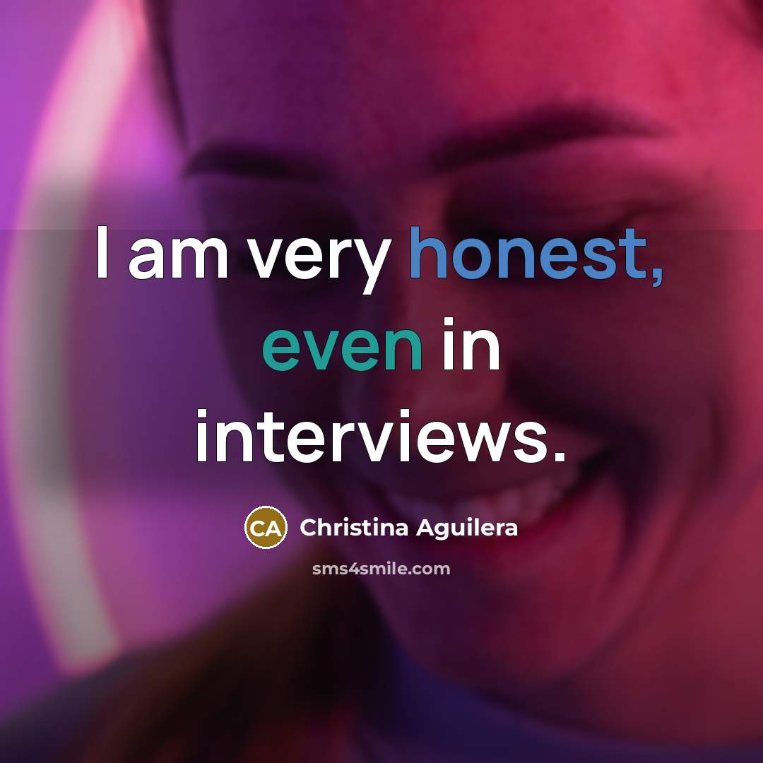 “I am very honest, even in interviews.…” quote by Christina Aguilera