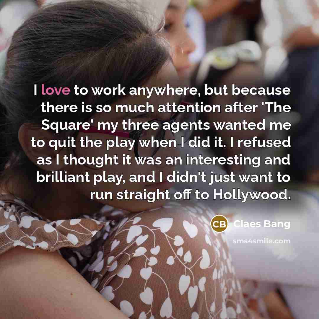 “I love to work anywhere, but because there is so…” quote by Claes Bang