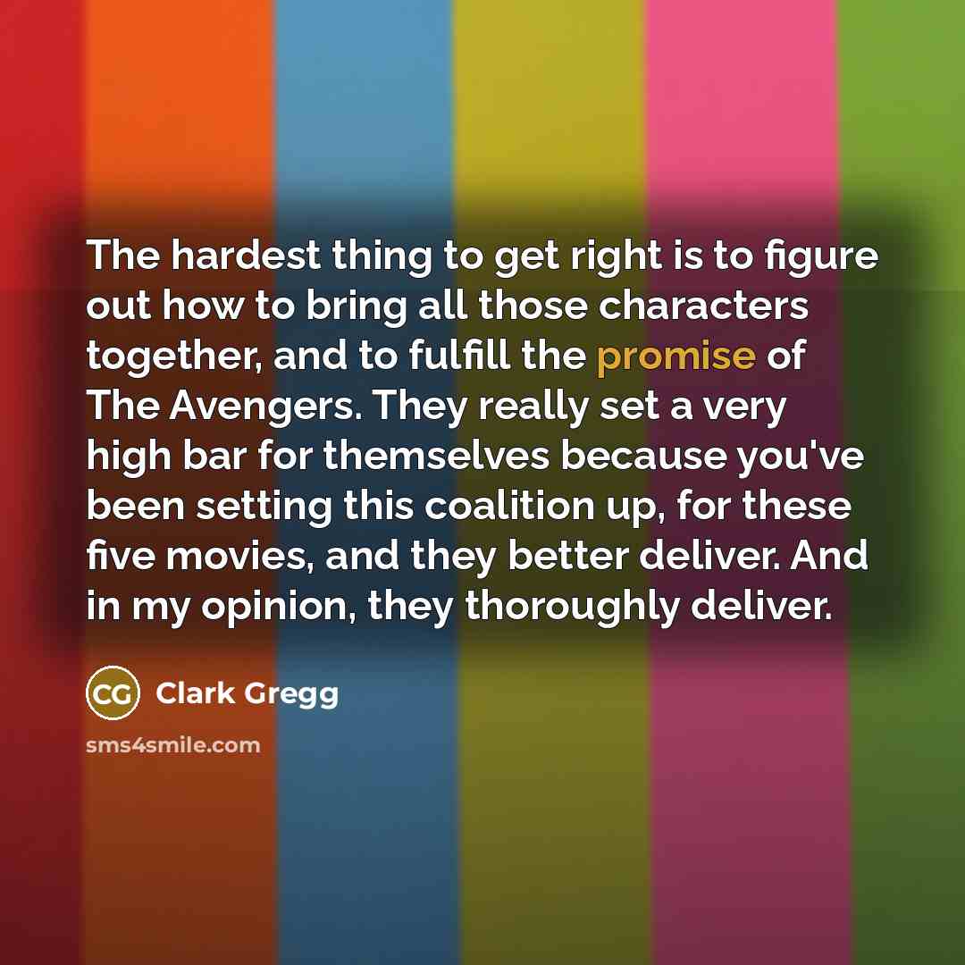 “The hardest thing to get right is to figure out…” quote by Clark Gregg