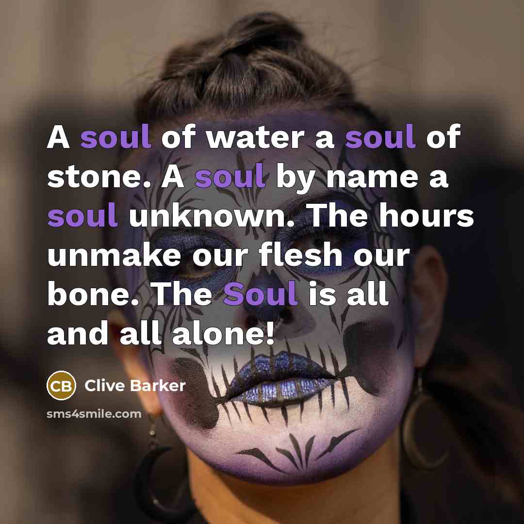 “A soul of water a soul of stone. A soul…” quote by Clive Barker