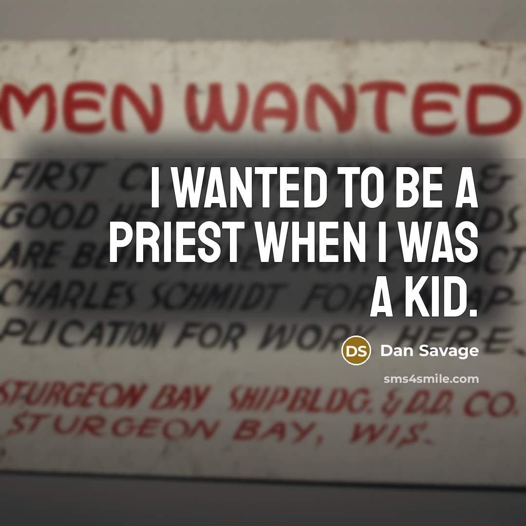 “I wanted to be a priest when I was a…” quote by Dan Savage
