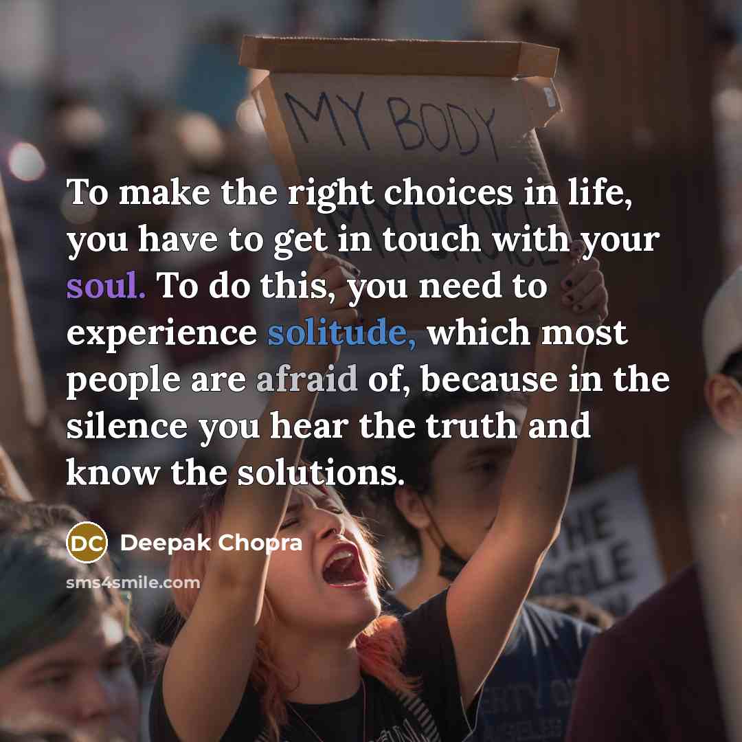 “To make the right choices in life, you have to…” quote by Deepak Chopra