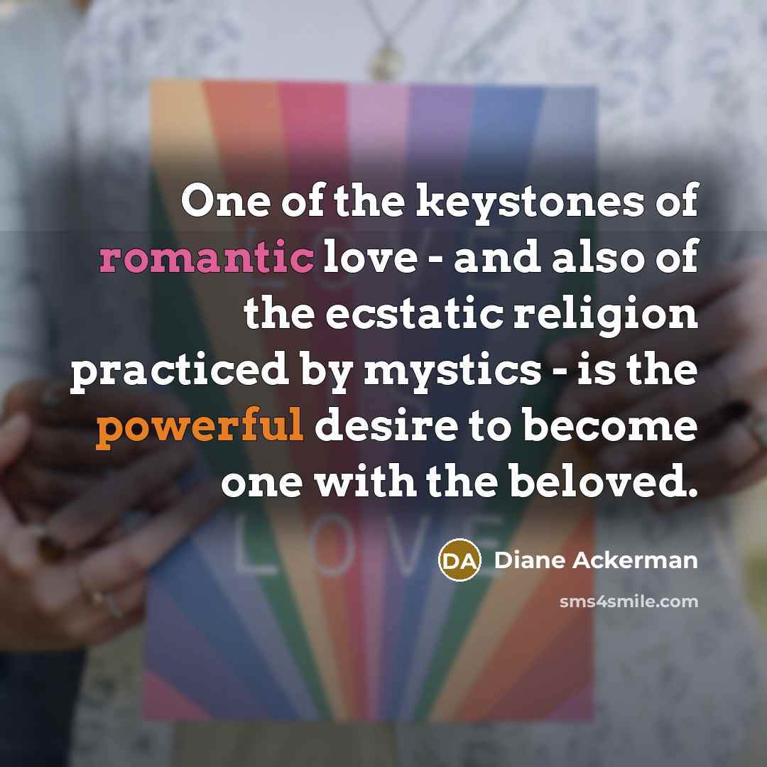 “One of the keystones of romantic love - and also…” quote by Diane Ackerman