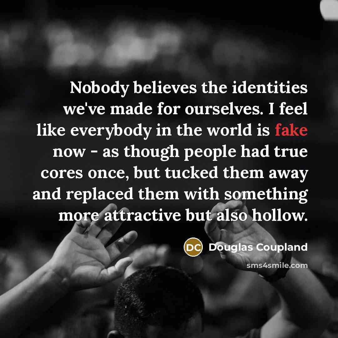 “Nobody believes the identities we've made for ourselves. I feel…” quote by Douglas Coupland
