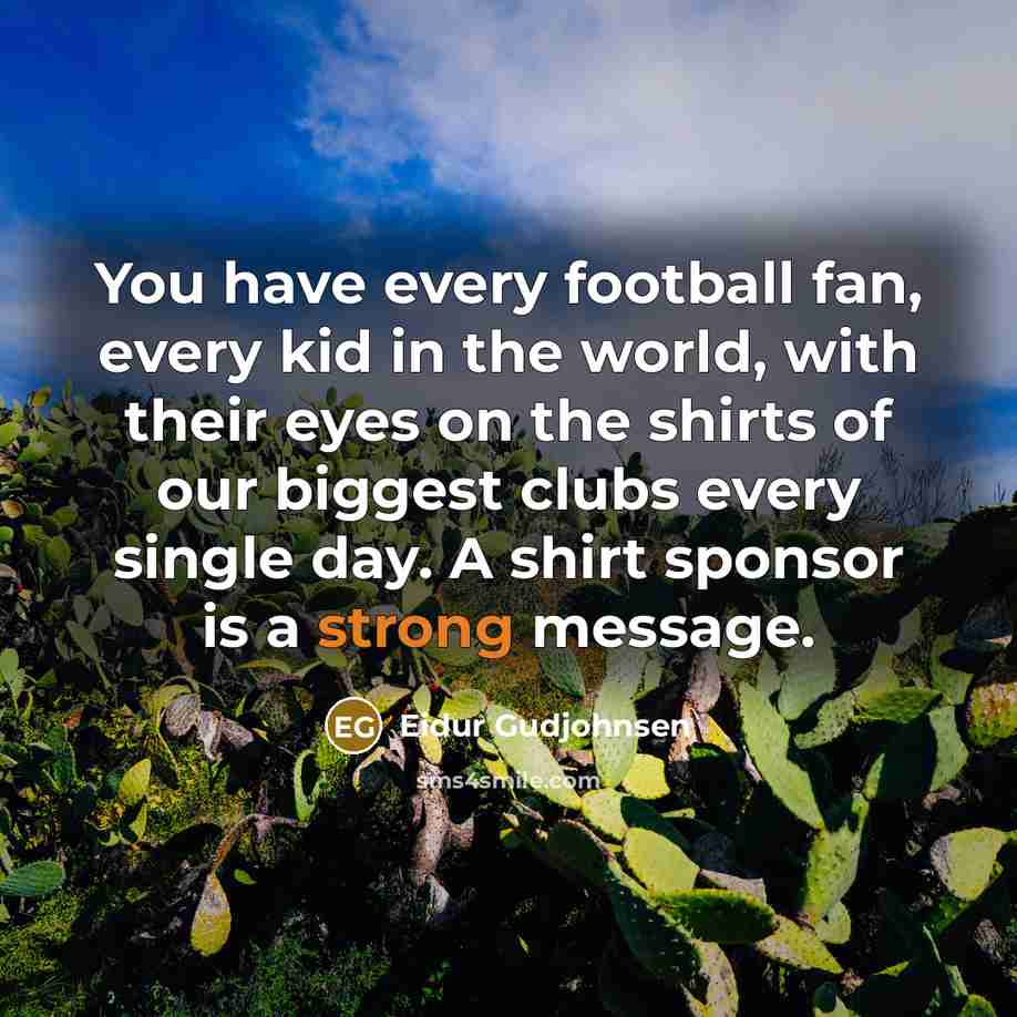“You have every football fan, every kid in the world,…” quote by Eidur Gudjohnsen