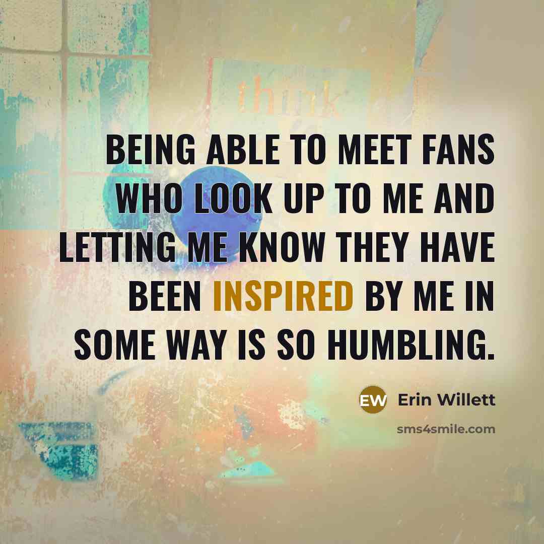 “Being able to meet fans who look up to me…” quote by Erin Willett