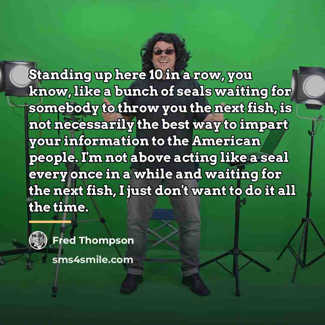 “Standing up here 10 in a row, you know, like…” quote by Fred Thompson