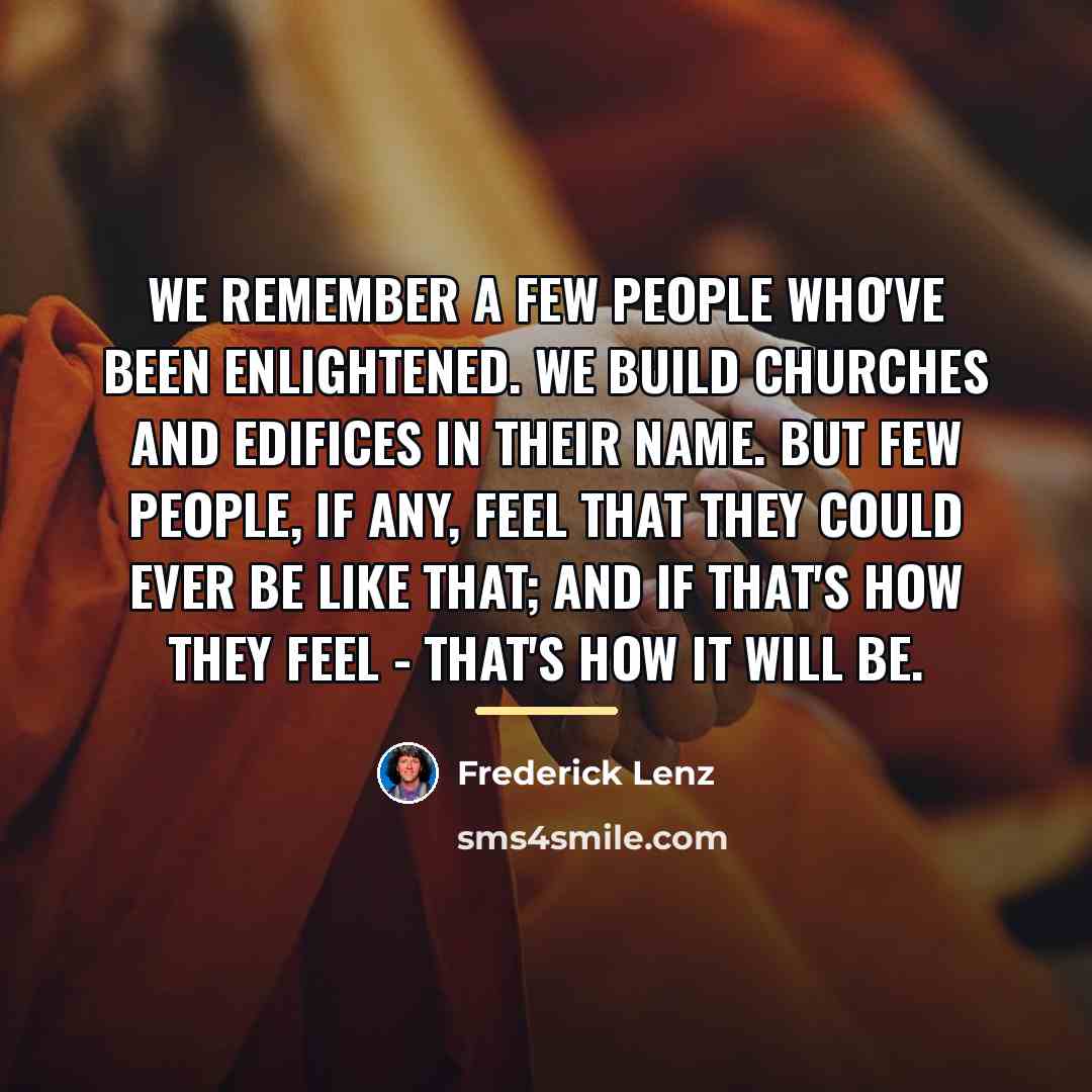 “We remember a few people who've been enlightened. We build…” quote by Frederick Lenz