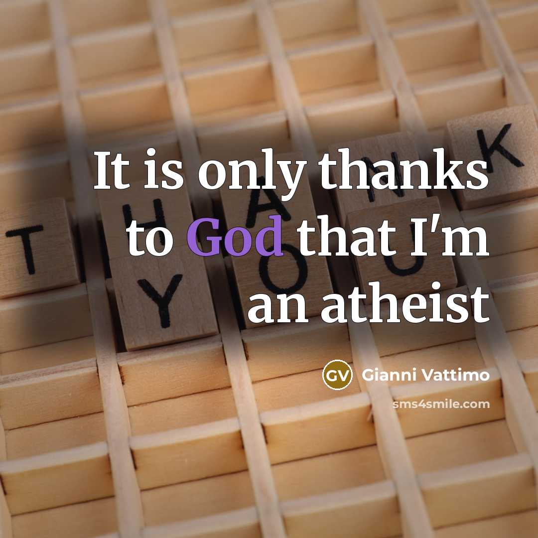 “It is only thanks to God that I'm an atheist…” quote by Gianni Vattimo