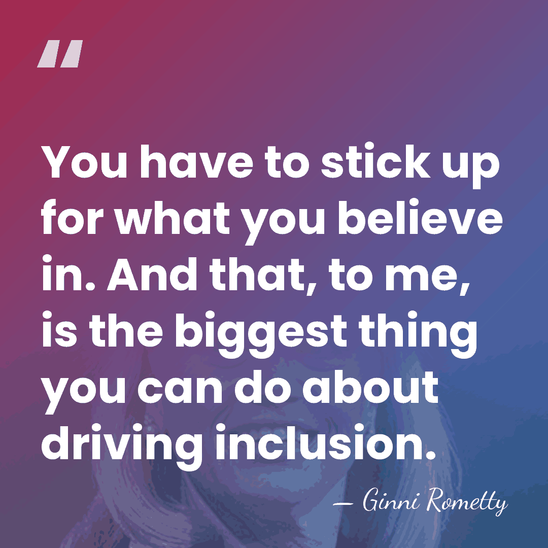 You have to stick up for what you believe in. And that,&hellip; - Ginni Rometty