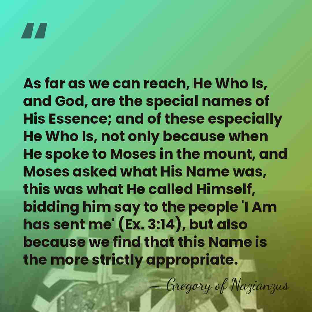 As far as we can reach, He Who Is, and God, are&hellip; - Gregory of Nazianzus