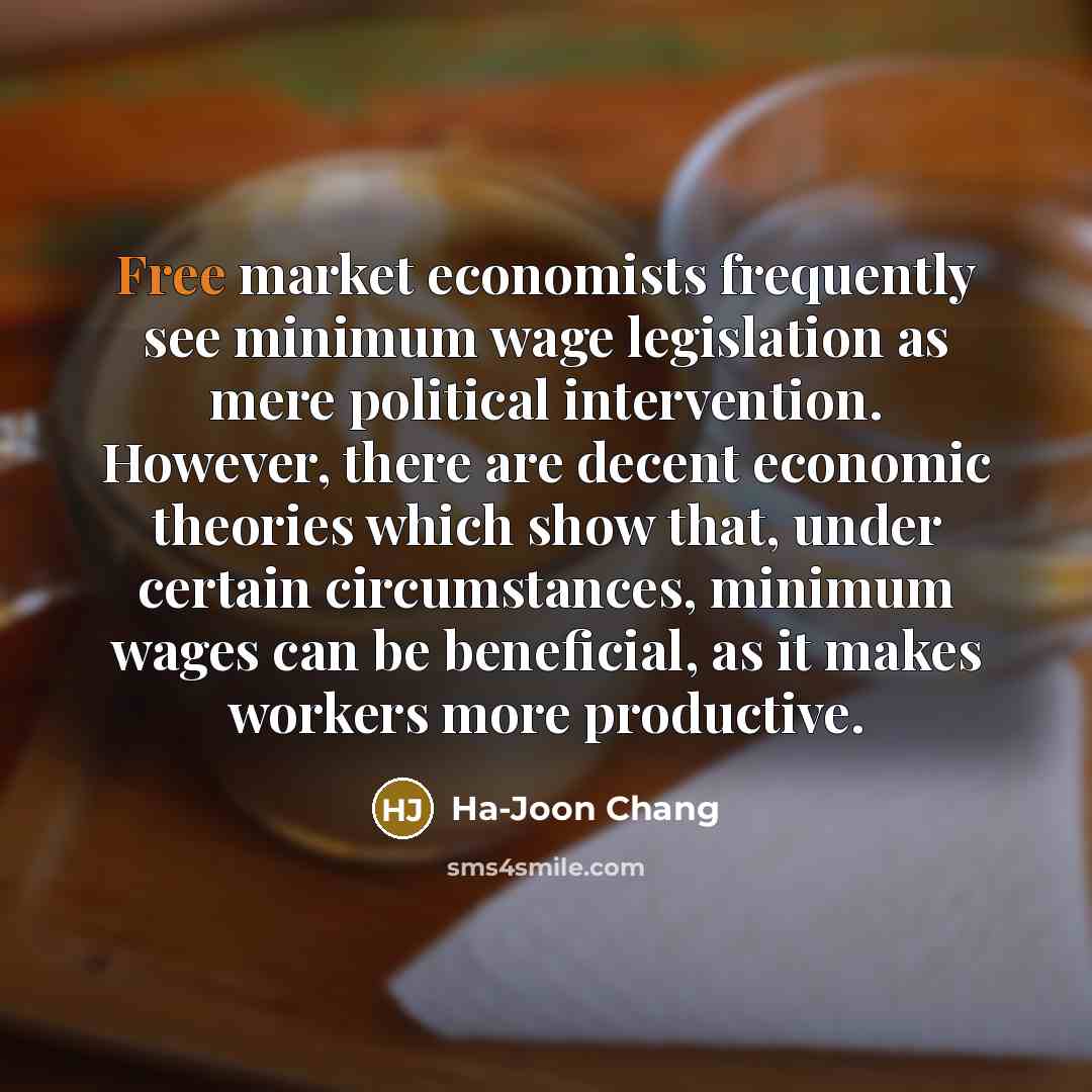 “Free market economists frequently see minimum wage legislation as mere…” quote by Ha-Joon Chang