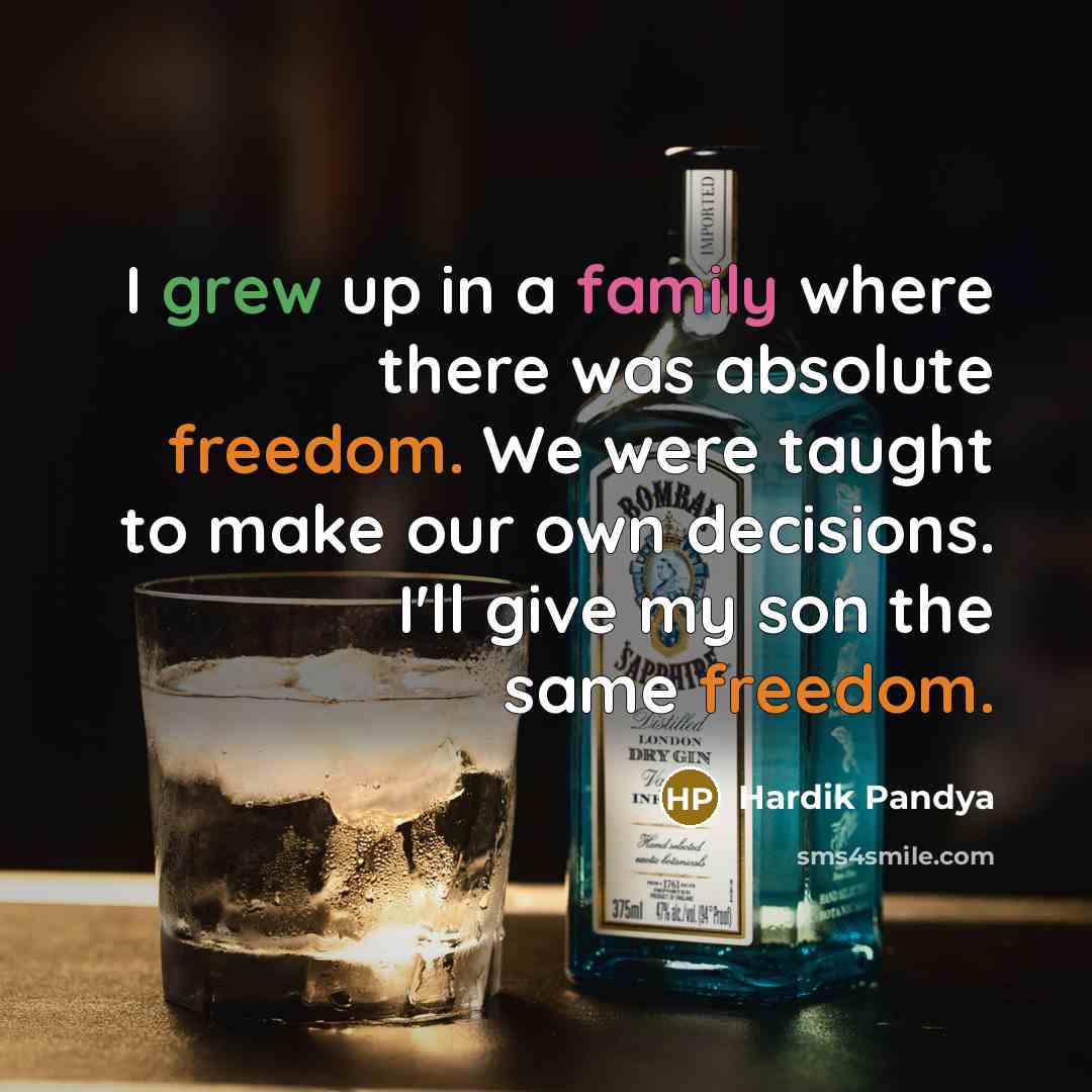“I grew up in a family where there was absolute…” quote by Hardik Pandya