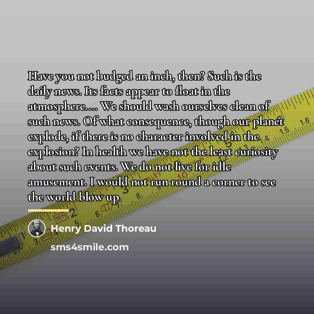 “Have you not budged an inch, then? Such is the…” quote by Henry David Thoreau