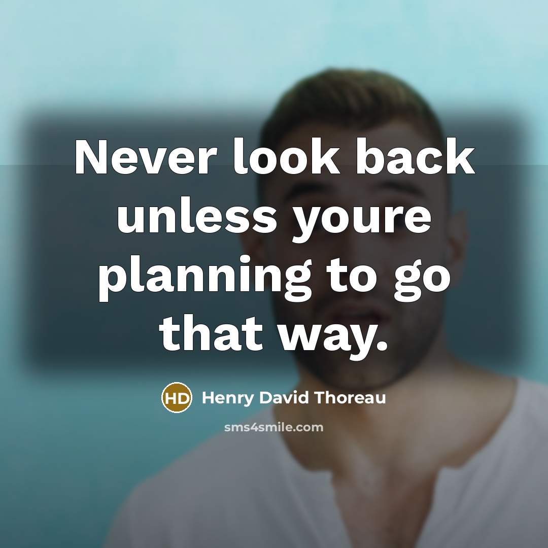 “Never look back unless youre planning to go that way.…” quote by Henry David Thoreau