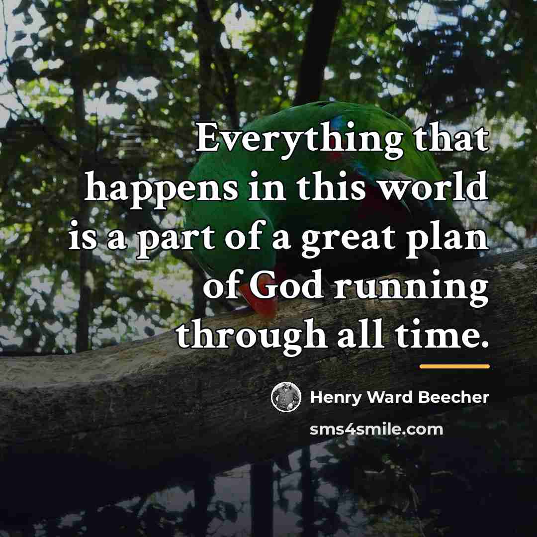 “Everything that happens in this world is a part of…” quote by Henry Ward Beecher
