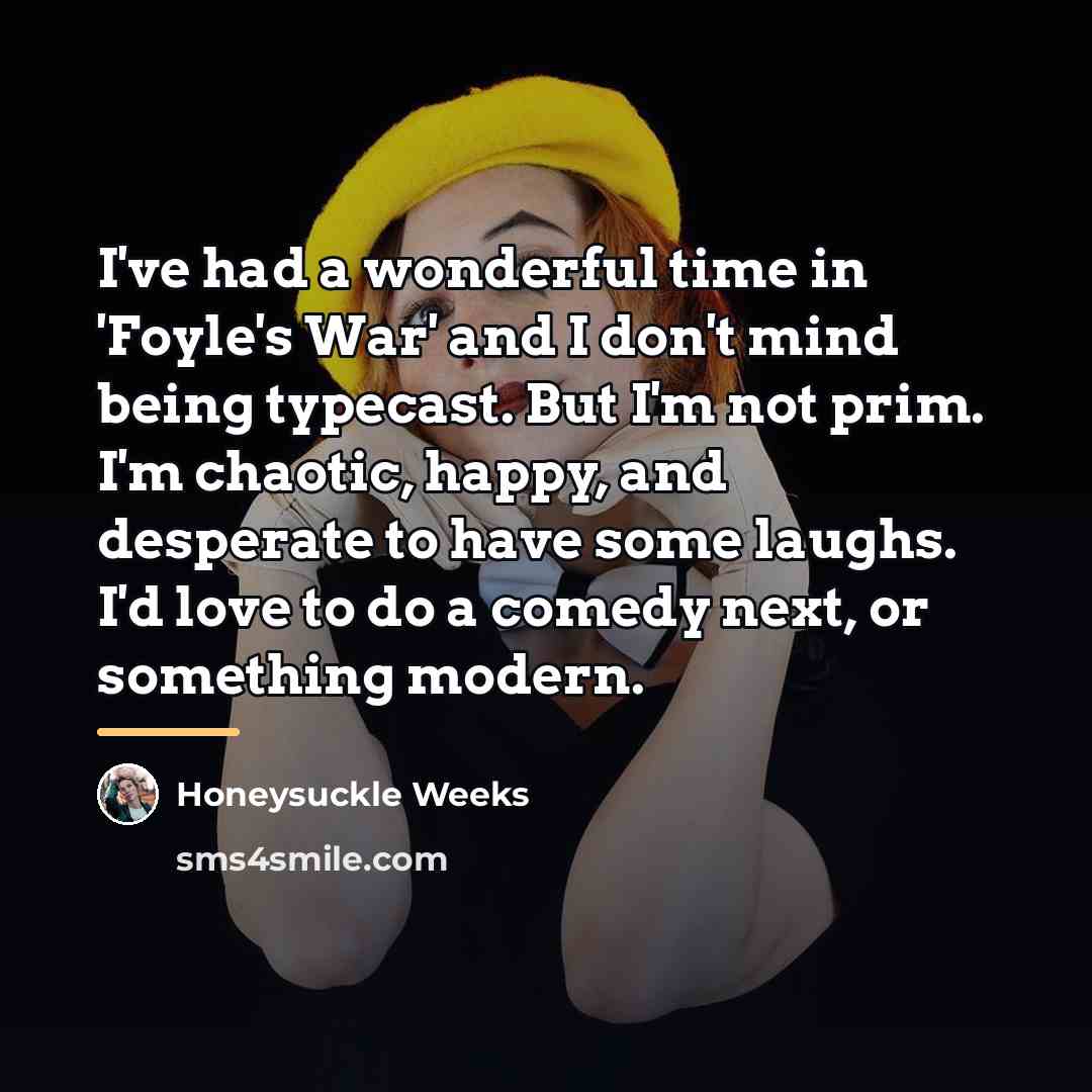 “I've had a wonderful time in 'Foyle's War' and I…” quote by Honeysuckle Weeks