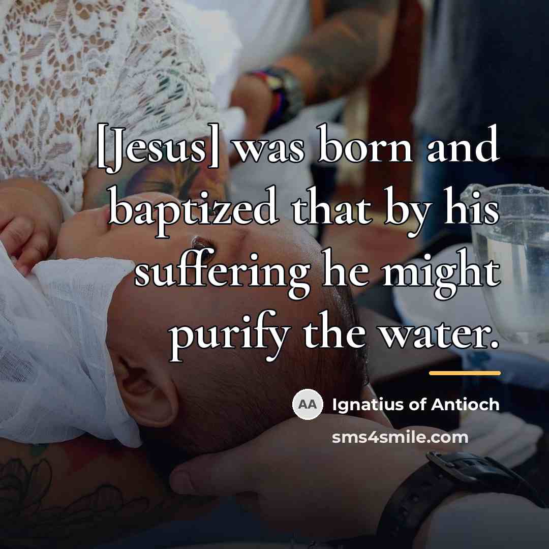 “[Jesus] was born and baptized that by his suffering he…” quote by Ignatius of Antioch