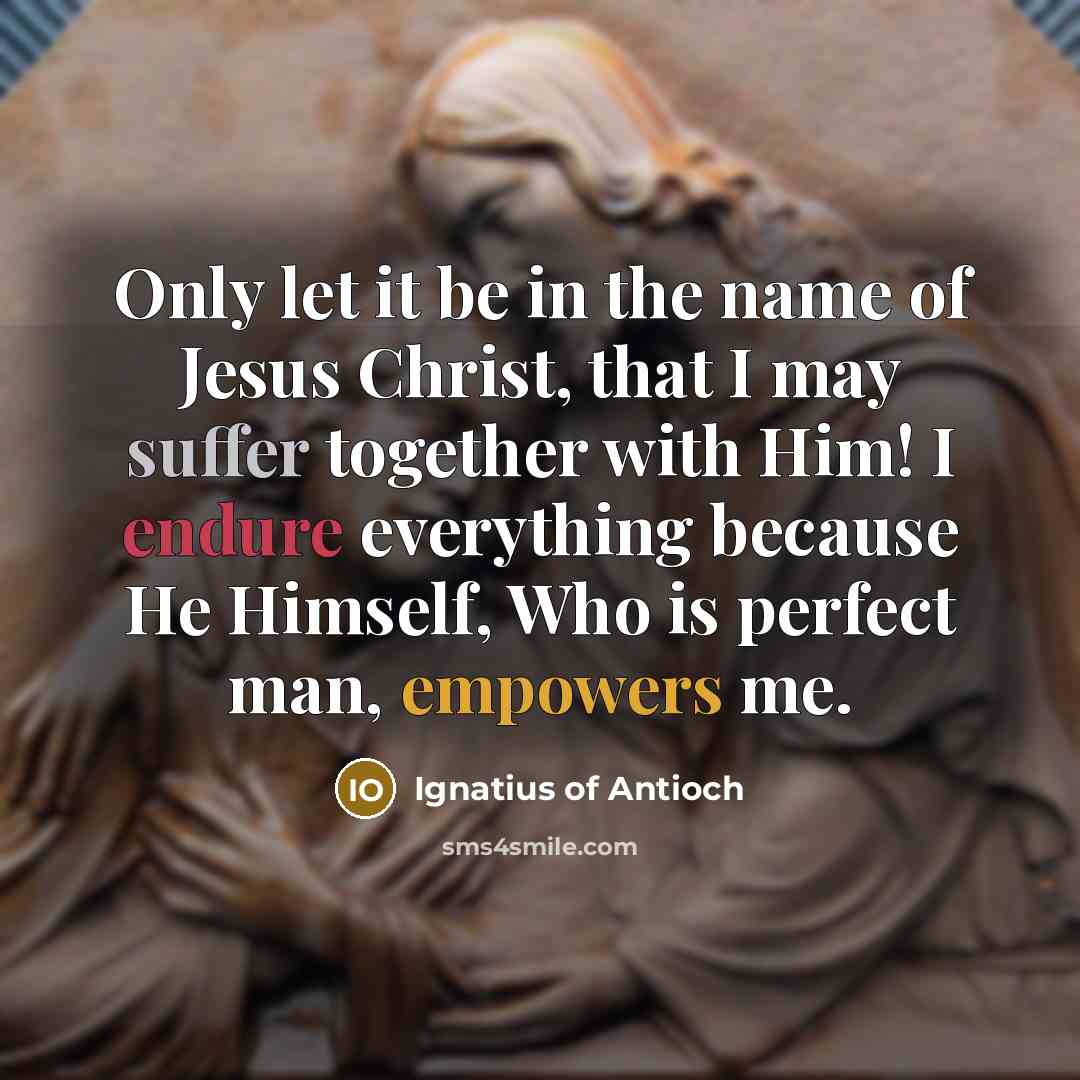 “Only let it be in the name of Jesus Christ,…” quote by Ignatius of Antioch