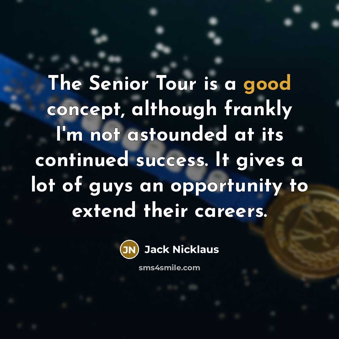 “The Senior Tour is a good concept, although frankly I'm…” quote by Jack Nicklaus